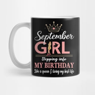 September Girl, Stepping Info My Birthday Like A Queen And Living My Best Life Mug